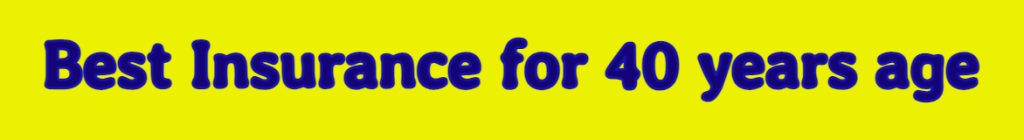 Best insurance for a 40-year-old, best insurance, insurance for 40 yrs, lic india, lic agent bangalore, lic bangalore, life insurance of india, lic online services