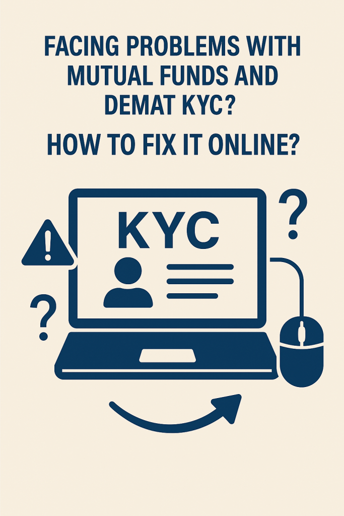 Facing Problems with Mutual Funds and DEMAT KYC? how to fix KYC issues online, mutual fund KYC problems, DEMAT KYC update online, fix KYC for mutual fund investments, KYC reactivation for DEMAT account, KYC rejected what to do, online KYC correction process, mutual fund KYC verification online, how to check KYC status, KYC update without visiting office, KYC stuck solution, CAMS KYC update online, re-KYC process for mutual funds, fix KYC mismatch PAN Aadhaar, update address in KYC online, mobile number not linked in KYC, what is KYC on hold status, KYC rejected in mutual fund apps, update KYC through KRA website, quick KYC fix for online investors,
