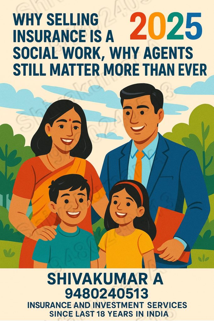 Why Selling Insurance Is a Social Work , Insurance Awareness, Financial Protection, , Social Responsibility, Insurance Agents, Human Touch, Customer Support, Policy Guidance, Claim Assistance, Financial Literacy, Community Service, Personalized Planning, Trust Building, Insurance Education, Risk Management, Long-Term Security, Family Protection, Shivakumar A, 18 Years Experience, Investment Planning India, 9480240513 Insurance Expert,
